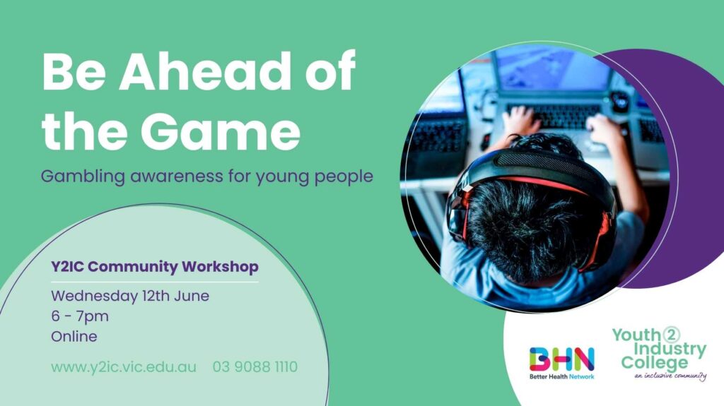 White text on a green background, for a free school event, that says 'Be Ahead of the Game, Gambling awareness for young people, Y2IC Community Workshop'